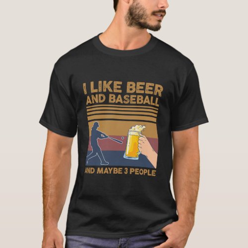 I Like Beer And Baseball And Maybe 3 People Funny  T_Shirt