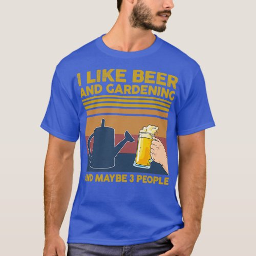 I Like Beer and Gardening and Maybe 3 People Gift  T_Shirt