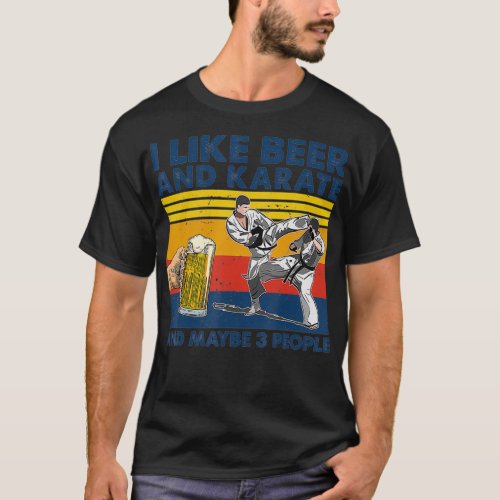 I like beer and karate and maybe 3 people T_Shirt