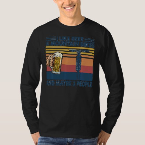 I Like Beer And Mountain Bikes And Maybe 3 People  T_Shirt