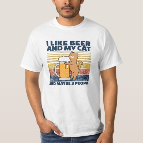 I Like Beer And My Cat And maybe 3 People T_Shirt