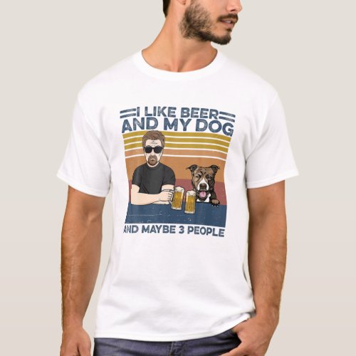 I Like Beer And My Dog And Maybe 3 People _Pitbull T_Shirt