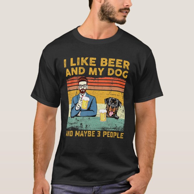 I Like Beer And My Dog And Maybe 3 People Rottweil T-Shirt (Front)