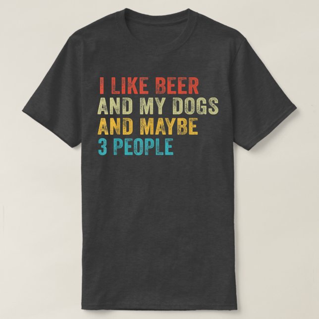 I Like Beer and My Dogs And Maybe 3 People Funny V T-Shirt (Design Front)