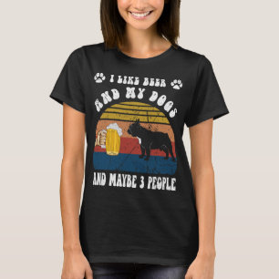 I Like Beer And My French Bulldog Dog And Maybe 3  T-Shirt