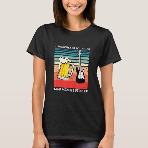I Like Beer And My Guitar Maybe 3 People Drinking  T_Shirt