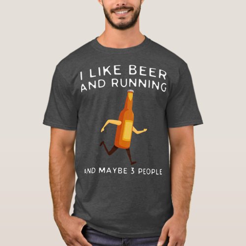 I Like Beer And Running And Maybe 3 People T_Shirt