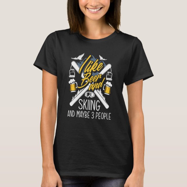 I Like Beer and Skiing and Maybe 3 People   Skiing T-Shirt (Front)