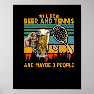 i like beer and tennis maybe 3 people funny poster