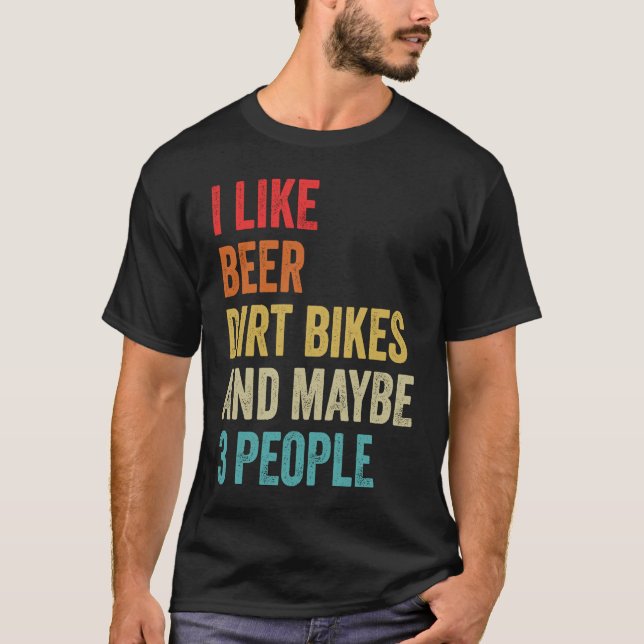 I Like Beer Dirt Bikes & Maybe 3 People MX Motocro T-Shirt (Front)