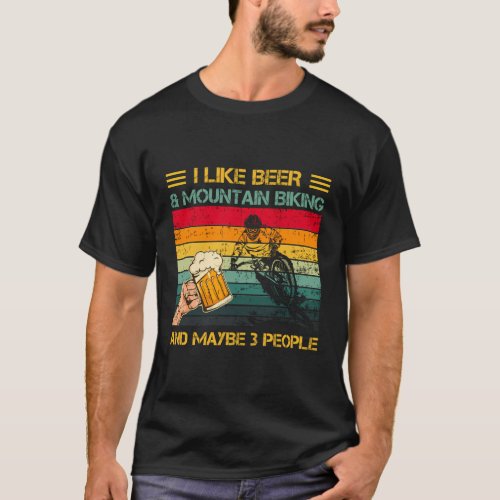 I Like Beer Drinking And Mountain Biking And Maybe T_Shirt