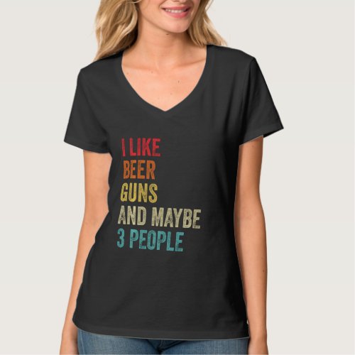 I Like Beer Guns  Maybe 3 People Gun Lover Beer D T_Shirt