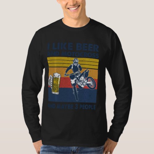 I Like Beer Motocross And Maybe 3 People Motocross T_Shirt