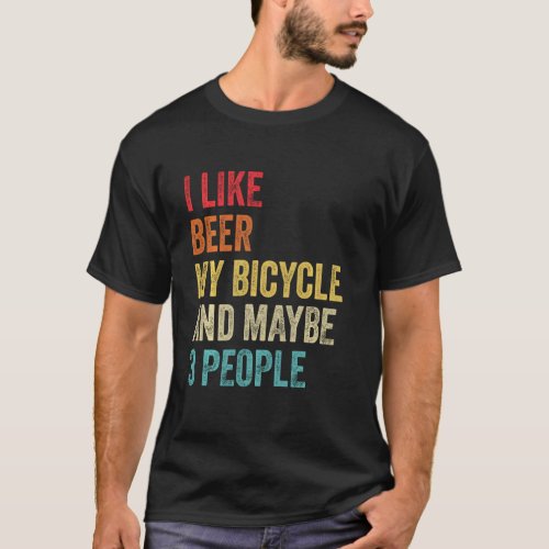 I Like Beer My Bicycle  Maybe 3 People Cycling Sp T_Shirt