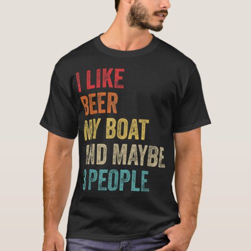 I Like Beer My Boat  Maybe 3 People Boat Pontoon  T_Shirt