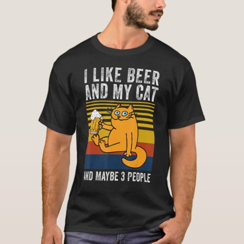 I Like Beer My Cat And Maybe 3 People T_Shirt