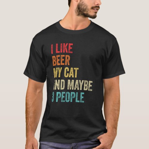I Like Beer My Cat  Maybe 3 People Cat  Owner Dri T_Shirt