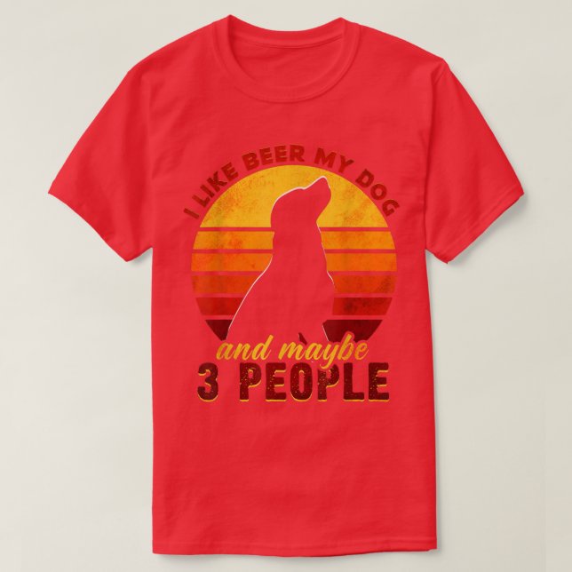 I Like Beer My Dog And Maybe 3 People Funny Dog an T-Shirt (Design Front)