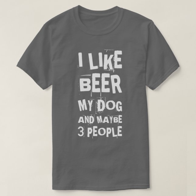 I Like Beer  My Dogs  Maybe 3 People Funny Hunter  T-Shirt (Design Front)