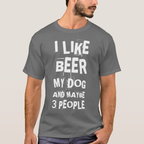 I Like Beer  My Dogs  Maybe 3 People Funny Hunter  T_Shirt