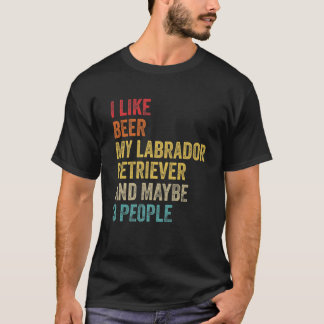 I Like Beer My Labrador Retriever & Maybe 3 People T-Shirt