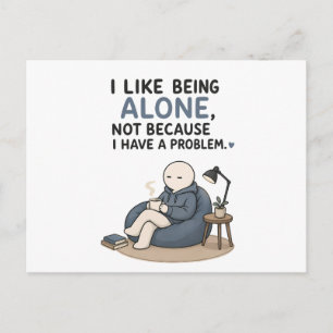 I Like Being Alone Not Because I Have A Problem Postcard