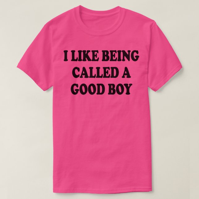 i like being called a good boy 1 T-Shirt (Design Front)