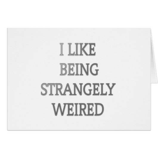 I Like Being Strangely Weird: Bold Text Design (Front Horizontal)