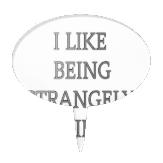 I Like Being Strangely Weird: Bold Text Design Cake Topper (Front)