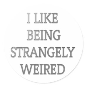 I Like Being Strangely Weird: Bold Text Design Classic Round Sticker