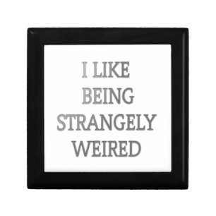 I Like Being Strangely Weird: Bold Text Design Gift Box