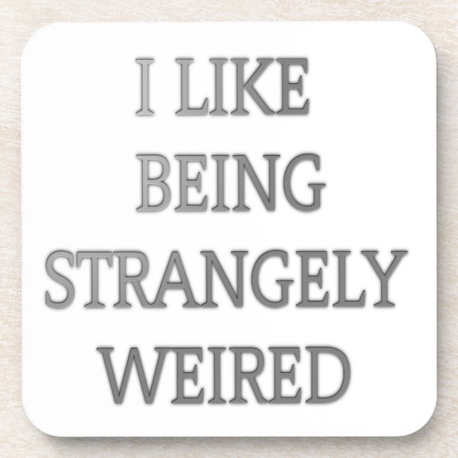 I like being strangely weird .png drink coaster (Front)