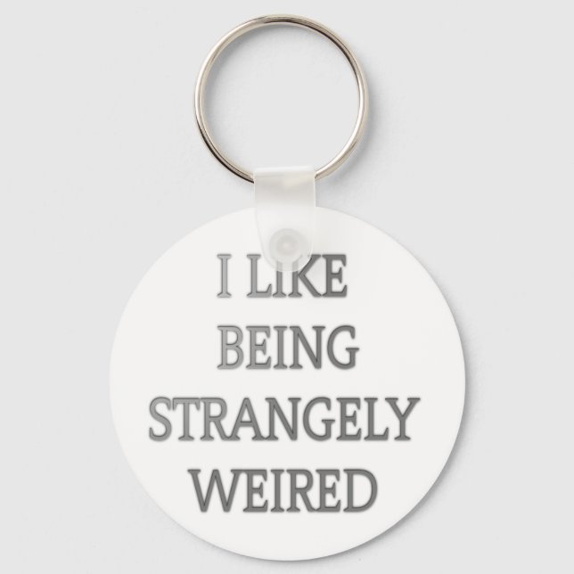 I like being strangely weird .png keychain (Front)