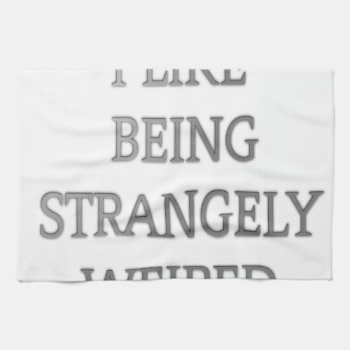 I like being strangely weird png kitchen towel