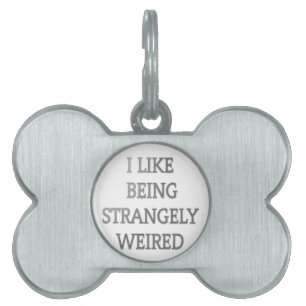 I like being strangely weird .png pet ID tag