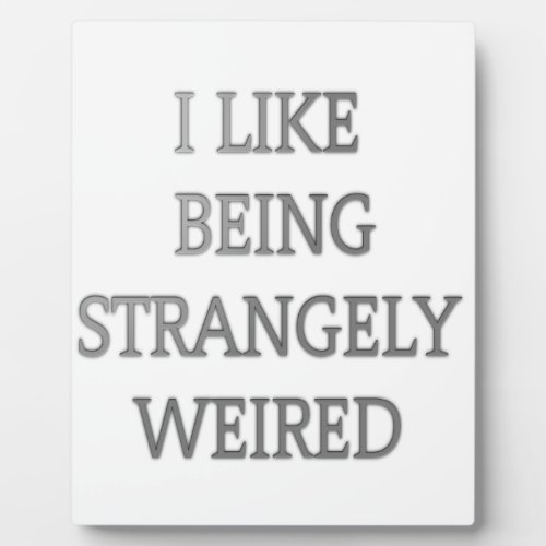 I like being strangely weird png plaque