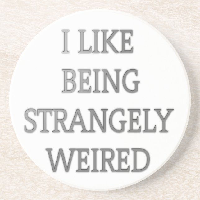 I like being strangely weird .png sandstone coaster (Front)