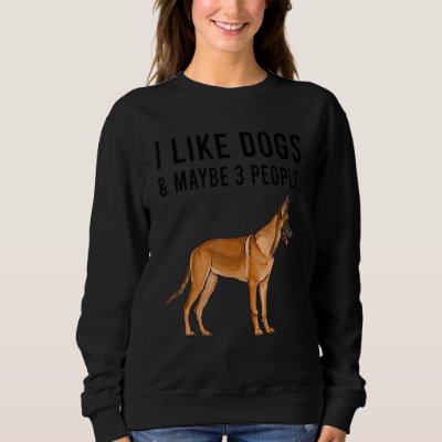 I Like Belgian Malinoi Dogs And Maybe 3 People Sweatshirt
