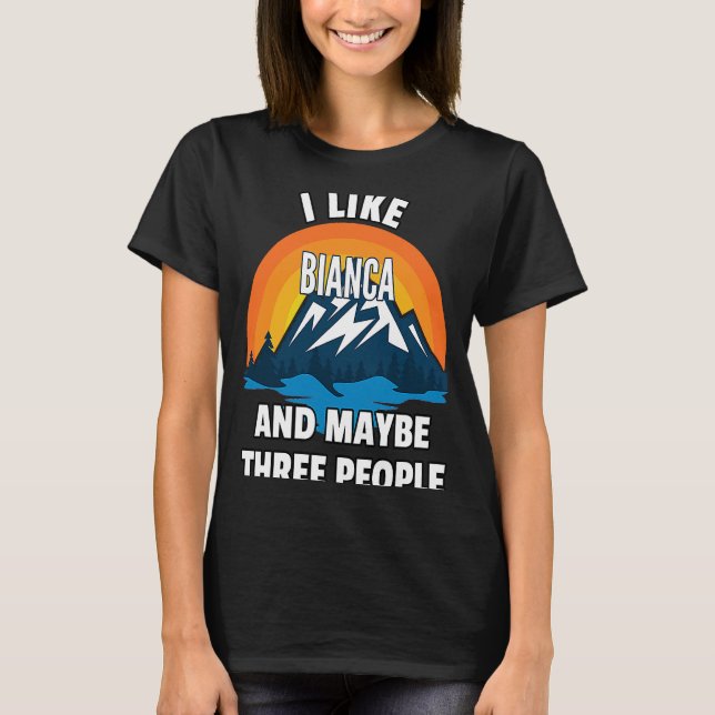 I Like Bianca And Maybe Three People T-Shirt (Front)