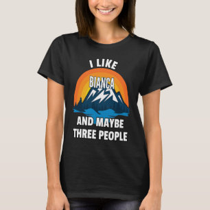 I Like Bianca And Maybe Three People T-Shirt