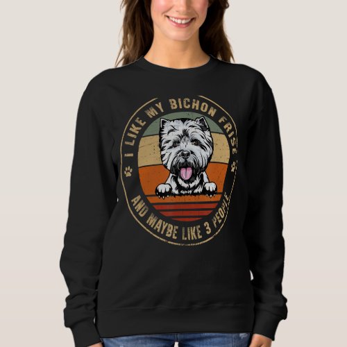 I Like Bichon Frise Dog And Maybe Like 3 People Do Sweatshirt