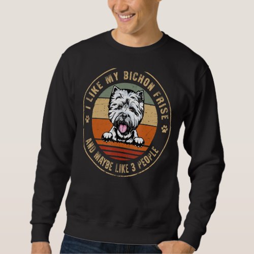 I Like Bichon Frise Dog And Maybe Like 3 People Do Sweatshirt