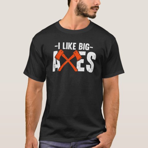I Like Big Axes Axe Throwing Athlete Throw Axes T_Shirt