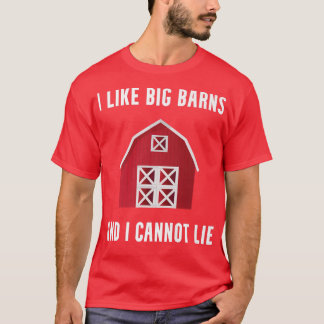 I Like Big Barns Funny Farming Humor Farm Rancho F T-Shirt