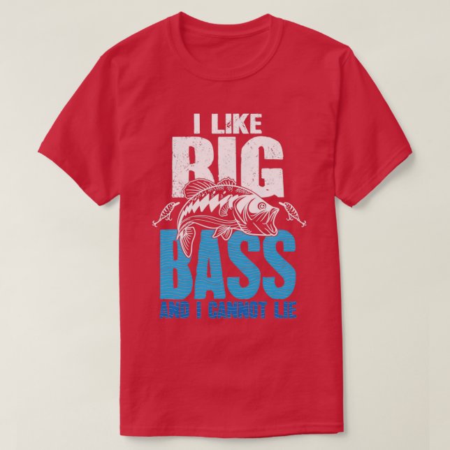 I Like Big Bass And I Cannot Lie Fishing T-Shirt (Design Front)