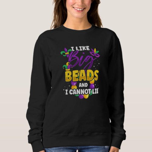 I Like Big Beads And I Can Not Lie Mardi Gras Fest Sweatshirt