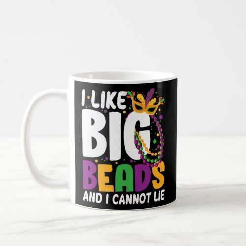 I Like Big Beads And I Cannot Lie Mardi Gras  Part Coffee Mug