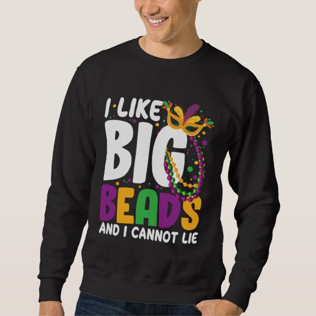 I Like Big Beads And I Cannot Lie Mardi Gras  Part Sweatshirt (Front)