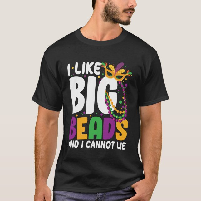 I Like Big Beads And I Cannot Lie Mardi Gras  Part T-Shirt (Front)