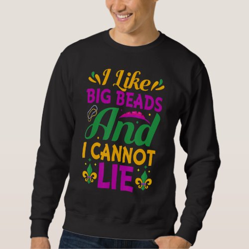 I Like Big Beads And I Cannot Lie Nola Mardi Gras  Sweatshirt